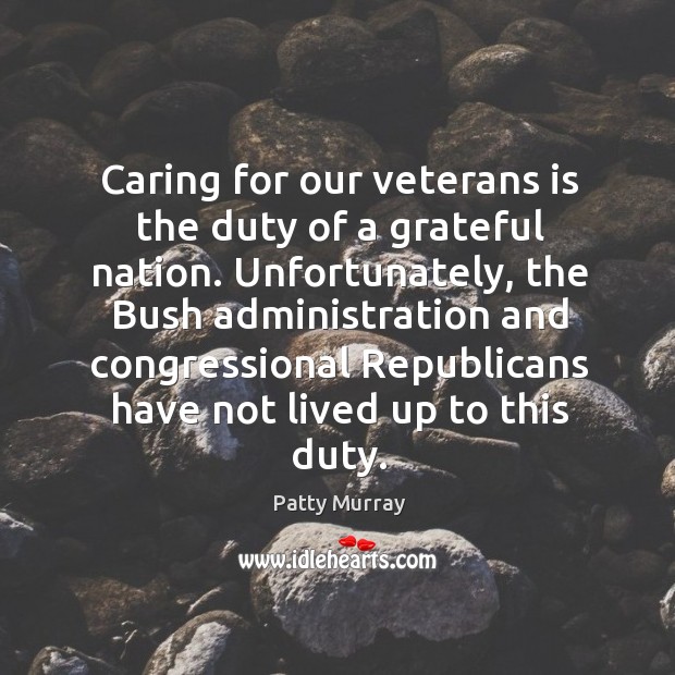Caring for our veterans is the duty of a grateful nation. Care Quotes Image