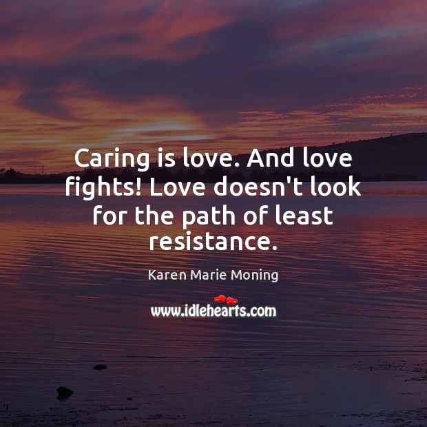 Caring is love. And love fights! Love doesn’t look for the path of least resistance. Care Quotes Image