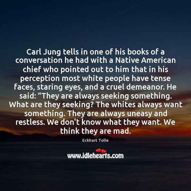 Carl Jung tells in one of his books of a conversation he Eckhart Tolle Picture Quote
