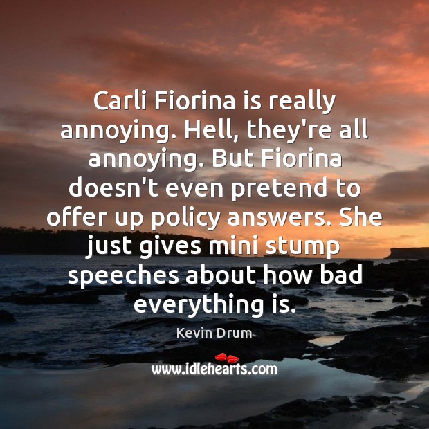 Carli Fiorina is really annoying. Hell, they’re all annoying. But Fiorina doesn’t Pretend Quotes Image