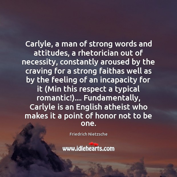 Carlyle, a man of strong words and attitudes, a rhetorician out of Image