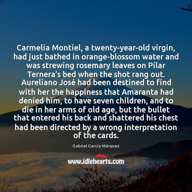 Carmelia Montiel, a twenty-year-old virgin, had just bathed in orange-blossom water and 