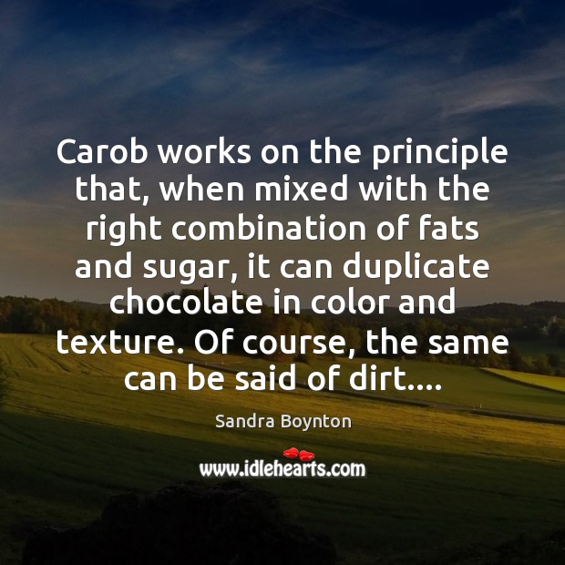 Carob works on the principle that, when mixed with the right combination Image