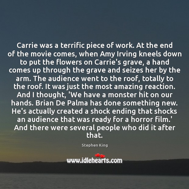 Carrie was a terrific piece of work. At the end of the Stephen King Picture Quote