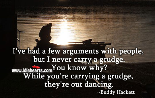 Do not carry grudge Buddy Hackett Picture Quote
