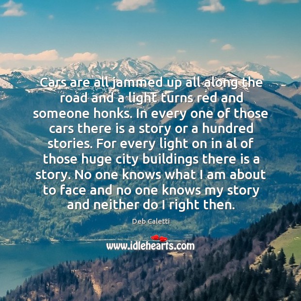 Cars are all jammed up all along the road and a light Deb Caletti Picture Quote