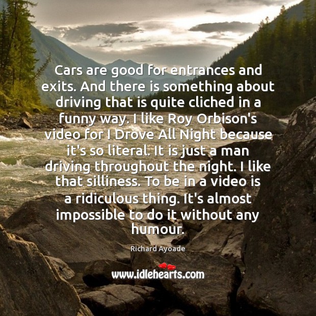 Cars are good for entrances and exits. And there is something about Richard Ayoade Picture Quote