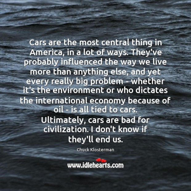 Cars are the most central thing in America, in a lot of Environment Quotes Image