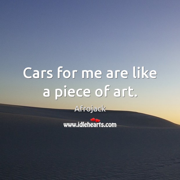 Cars for me are like a piece of art. Afrojack Picture Quote