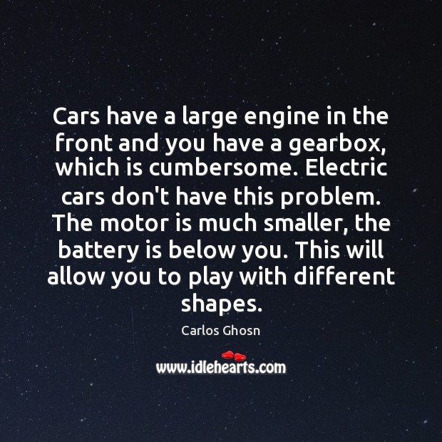 Cars have a large engine in the front and you have a Image