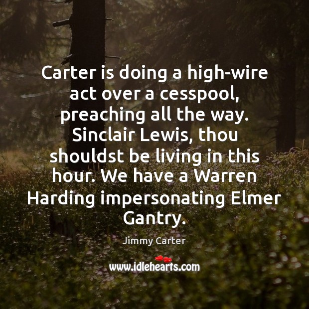 Carter is doing a high-wire act over a cesspool, preaching all the Jimmy Carter Picture Quote