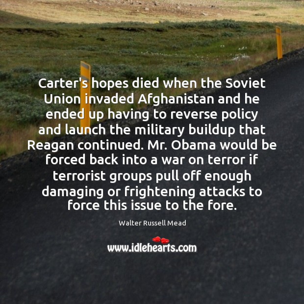 Carter’s hopes died when the Soviet Union invaded Afghanistan and he ended 