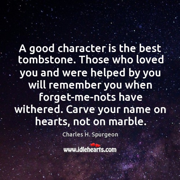 Carve your name on hearts, not on marble. Good Character Quotes Image