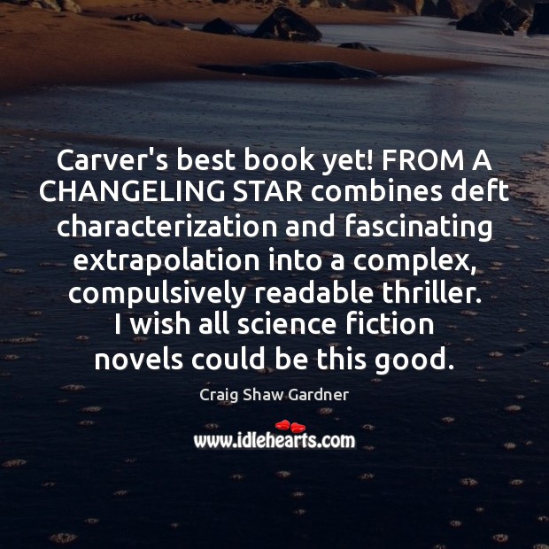 Carver’s best book yet! FROM A CHANGELING STAR combines deft characterization and 