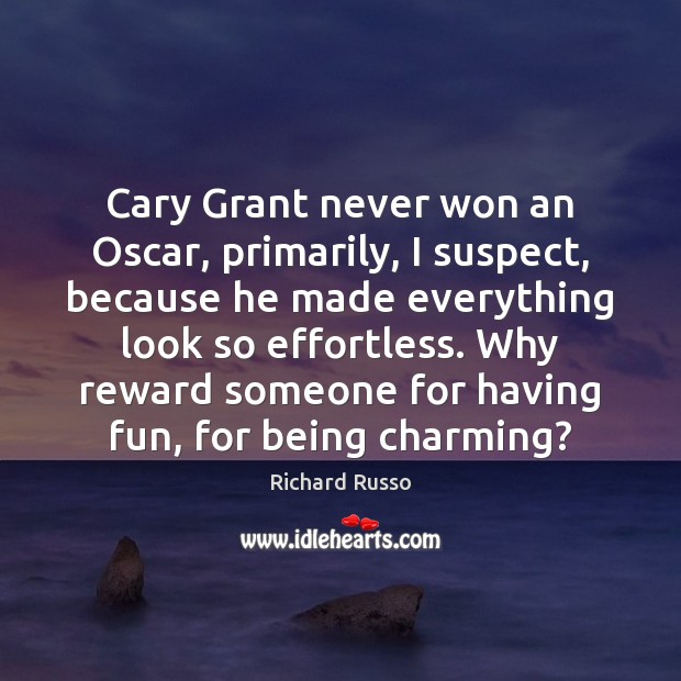 Cary Grant never won an Oscar, primarily, I suspect, because he made Image