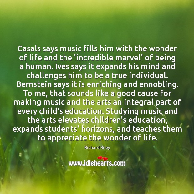 Casals says music fills him with the wonder of life and the Richard Riley Picture Quote