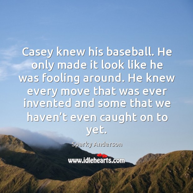 Casey knew his baseball. He only made it look like he was fooling around. Image