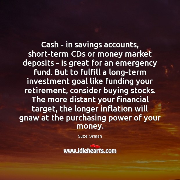 Cash – in savings accounts, short-term CDs or money market deposits – Investment Quotes Image