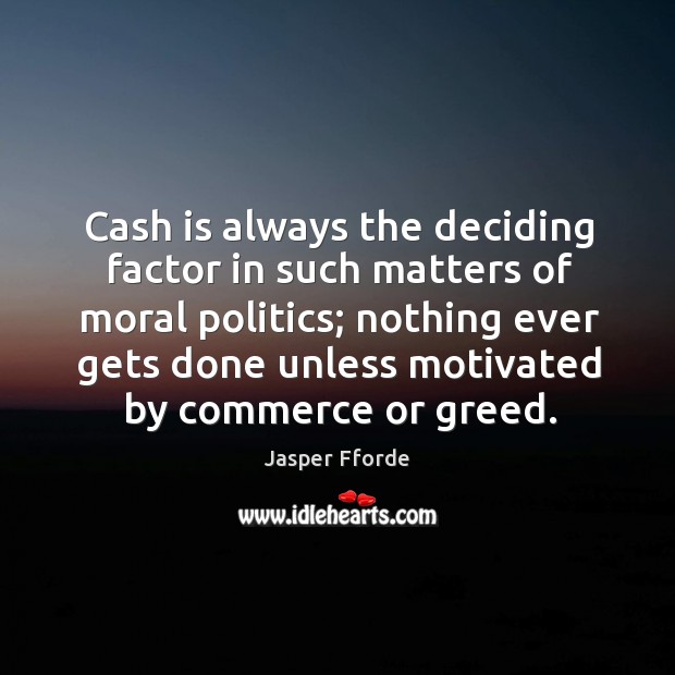 Cash is always the deciding factor in such matters of moral politics; Image