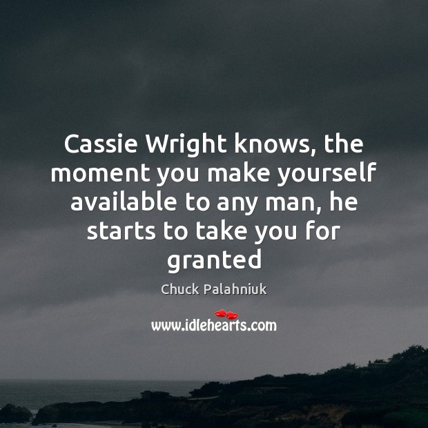 Cassie Wright knows, the moment you make yourself available to any man, Image