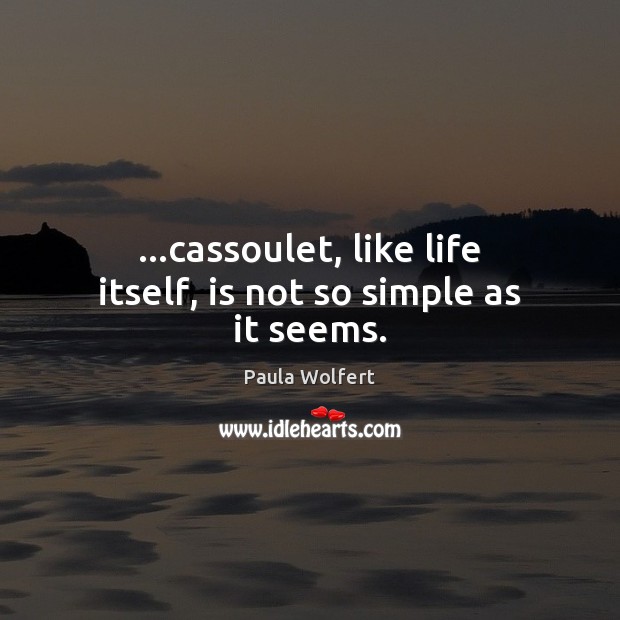 …cassoulet, like life itself, is not so simple as it seems. Image