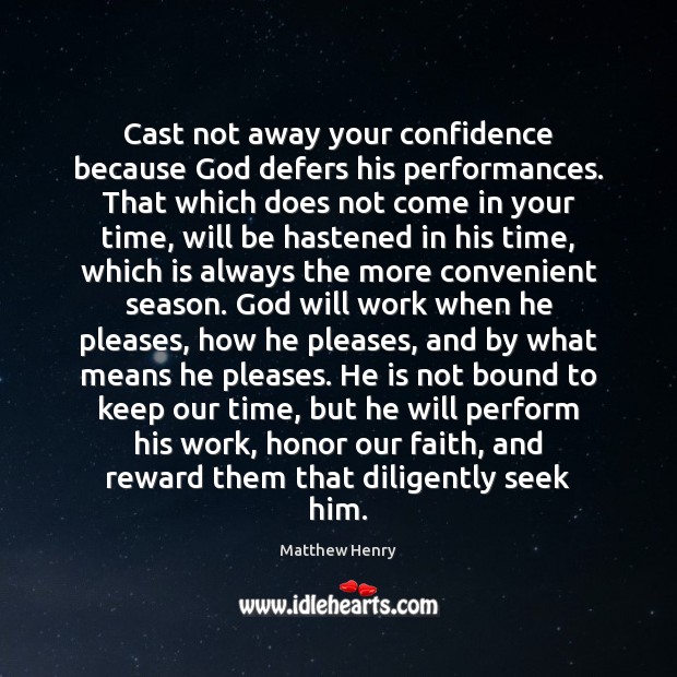 Cast not away your confidence because God defers his performances. That which Matthew Henry Picture Quote