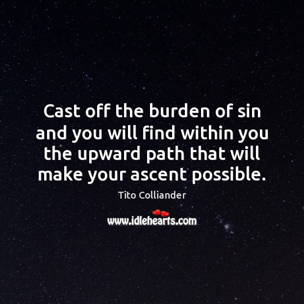 Cast off the burden of sin and you will find within you Tito Colliander Picture Quote