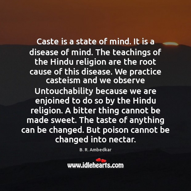 Caste is a state of mind. It is a disease of mind. B. R. Ambedkar Picture Quote