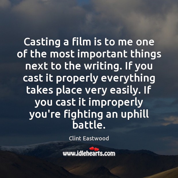 Casting a film is to me one of the most important things Clint Eastwood Picture Quote