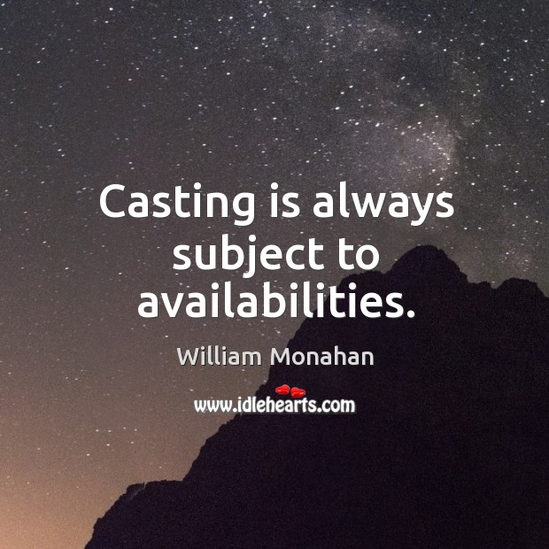 Casting is always subject to availabilities. Image