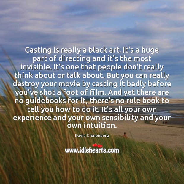 Casting is really a black art. It’s a huge part of directing David Cronenberg Picture Quote