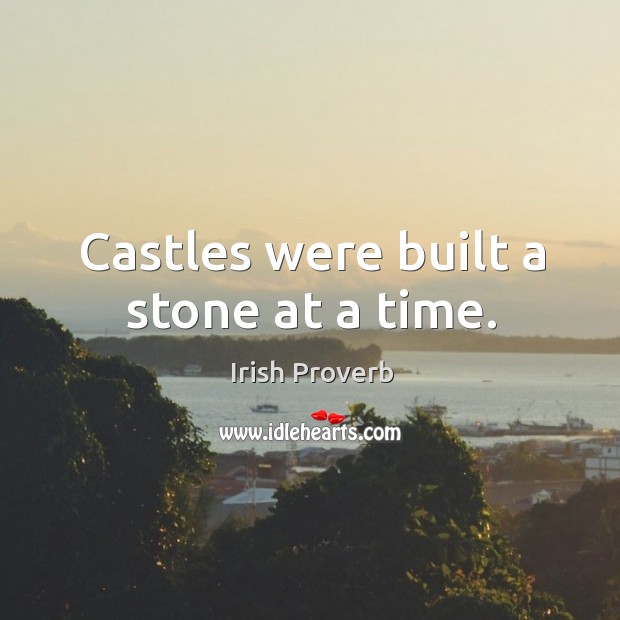 Castles were built a stone at a time. Image