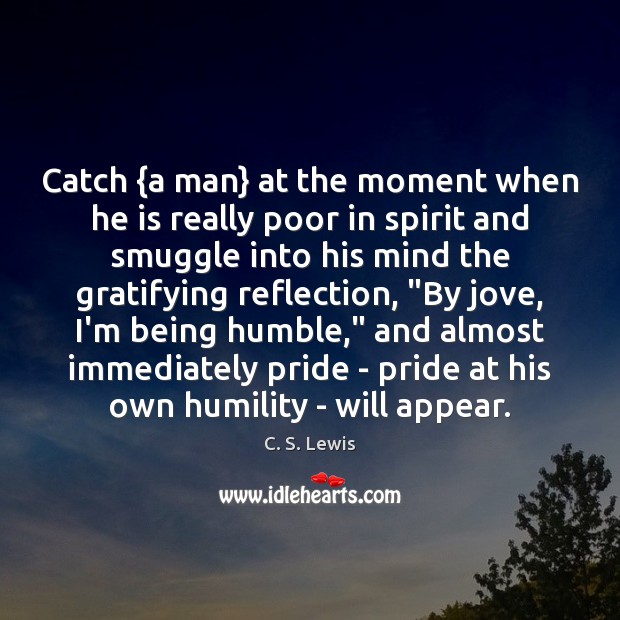 Catch {a man} at the moment when he is really poor in C. S. Lewis Picture Quote