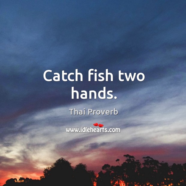 Catch fish two hands. Thai Proverbs Image