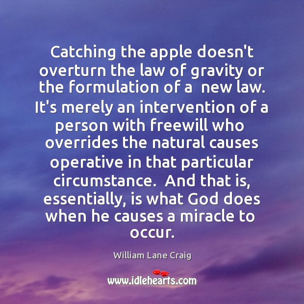 Catching the apple doesn’t overturn the law of gravity or the formulation William Lane Craig Picture Quote