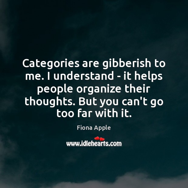 Categories are gibberish to me. I understand – it helps people organize Image