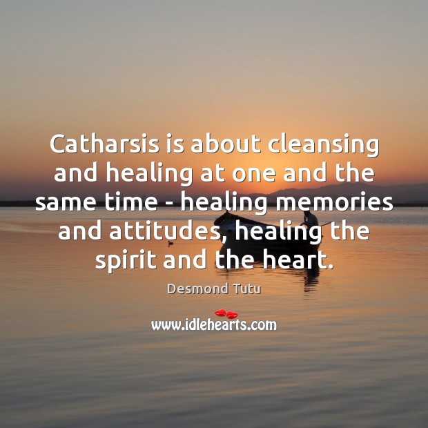 Catharsis is about cleansing and healing at one and the same time Desmond Tutu Picture Quote