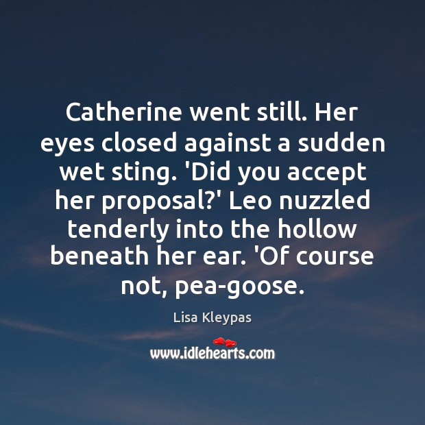 Catherine went still. Her eyes closed against a sudden wet sting. ‘Did Lisa Kleypas Picture Quote