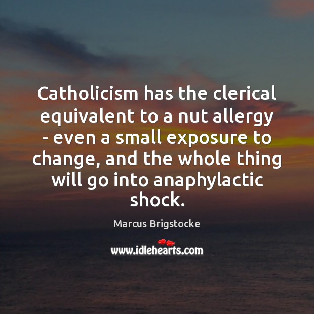 Catholicism has the clerical equivalent to a nut allergy – even a Marcus Brigstocke Picture Quote