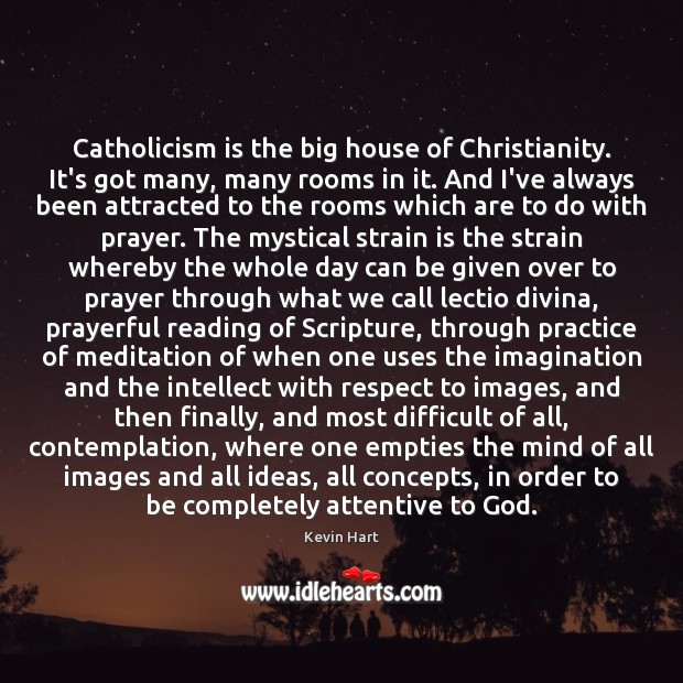 Catholicism is the big house of Christianity. It’s got many, many rooms Practice Quotes Image