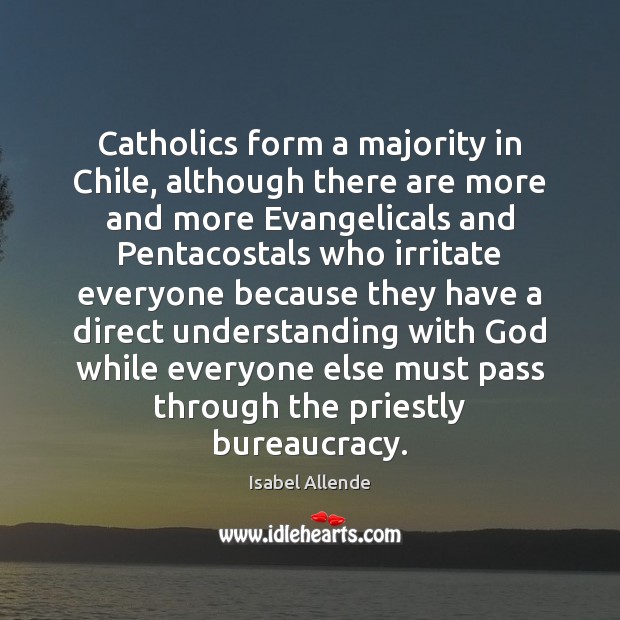Catholics form a majority in Chile, although there are more and more Isabel Allende Picture Quote