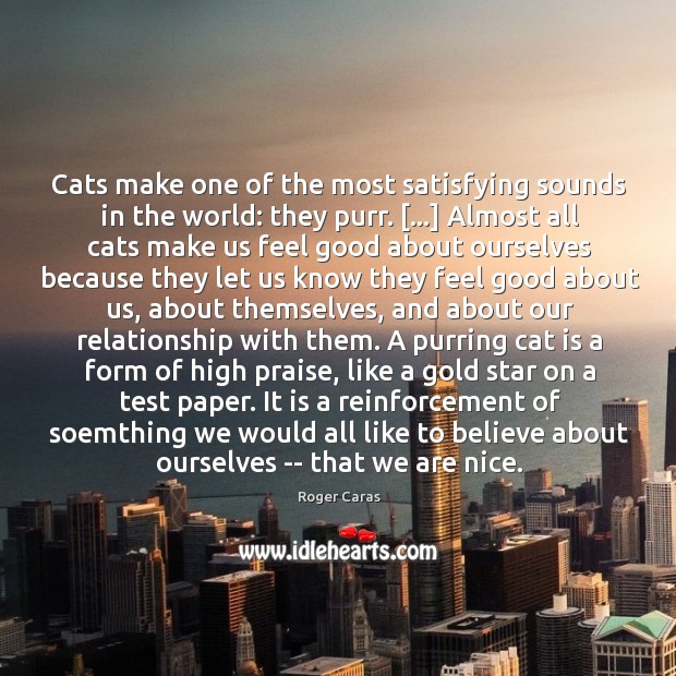 Cats make one of the most satisfying sounds in the world: they Roger Caras Picture Quote