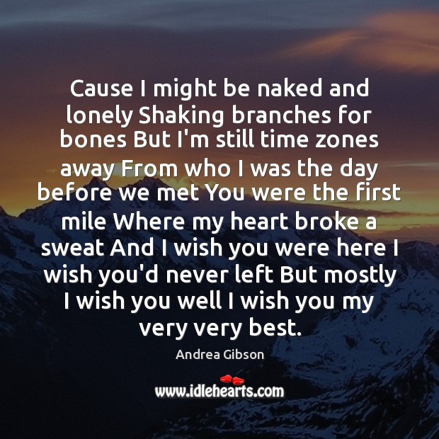 Cause I might be naked and lonely Shaking branches for bones But Andrea Gibson Picture Quote
