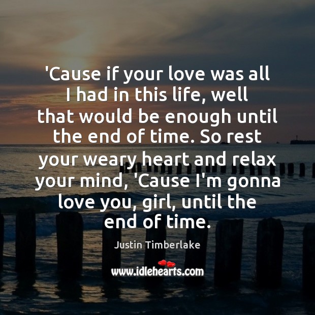 ‘Cause if your love was all I had in this life, well Justin Timberlake Picture Quote