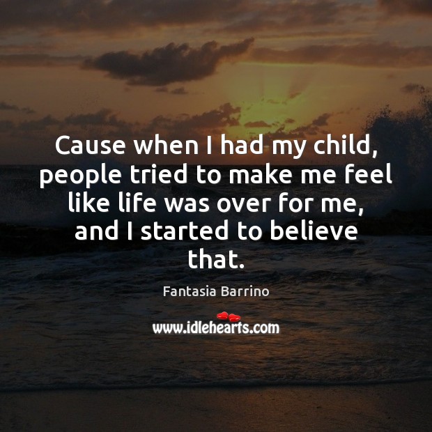 Cause when I had my child, people tried to make me feel Fantasia Barrino Picture Quote