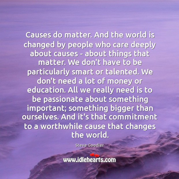 Causes do matter. And the world is changed by people who care Image