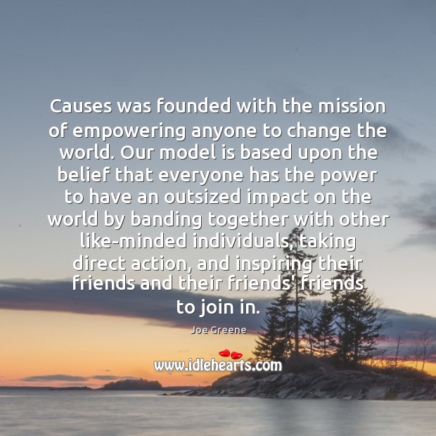 Causes was founded with the mission of empowering anyone to change the Joe Greene Picture Quote