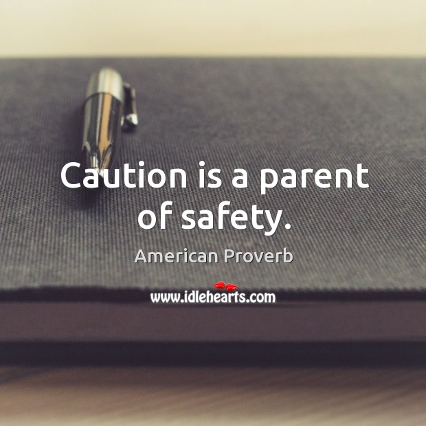 Caution is a parent of safety. Image
