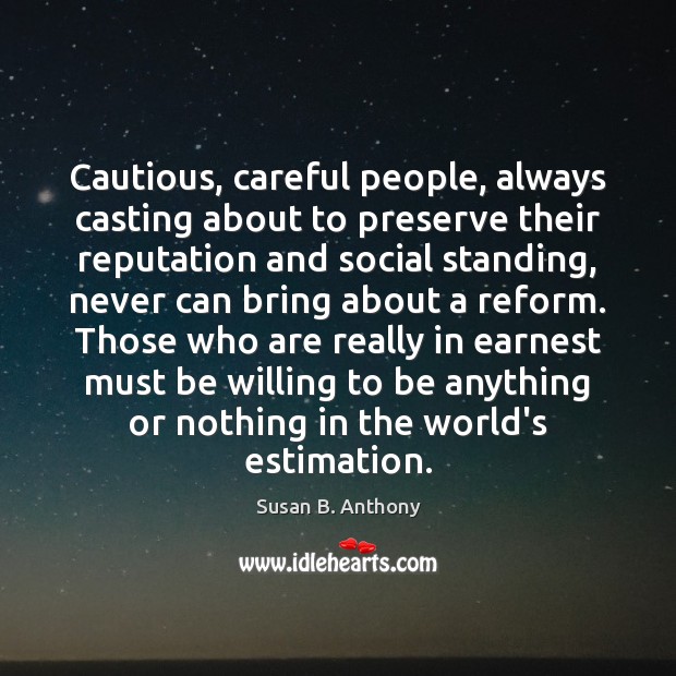 Cautious, careful people, always casting about to preserve their reputation and social Susan B. Anthony Picture Quote