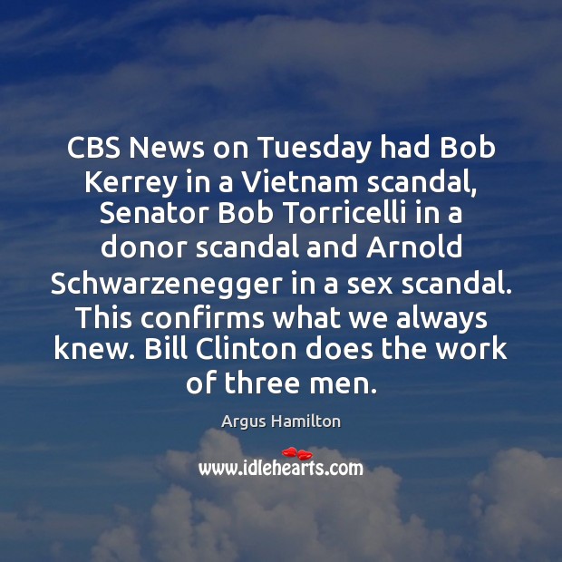 CBS News on Tuesday had Bob Kerrey in a Vietnam scandal, Senator Argus Hamilton Picture Quote